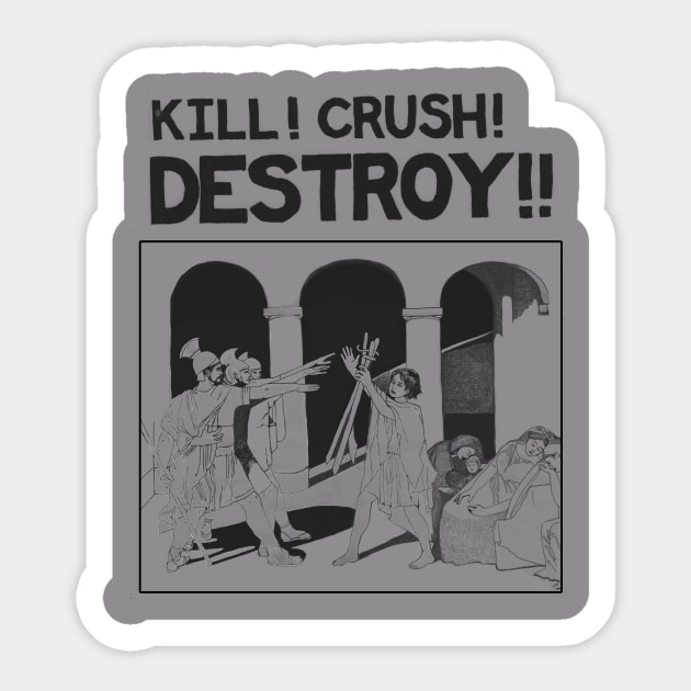 Kill! Crush! Destroy! Sticker by Herndy